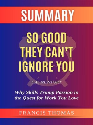 cover image of Summary of So Good They Can't Ignore You by Cal Newport -Why Skills Trump Passion in the Quest for Work You Love